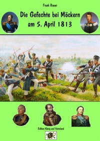 Neuauflage Heft 5: Die Gefechte von Möckern am 5. April 1813 (PDF)
